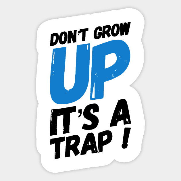 Don't grow up it's a trap! Sticker by MK3